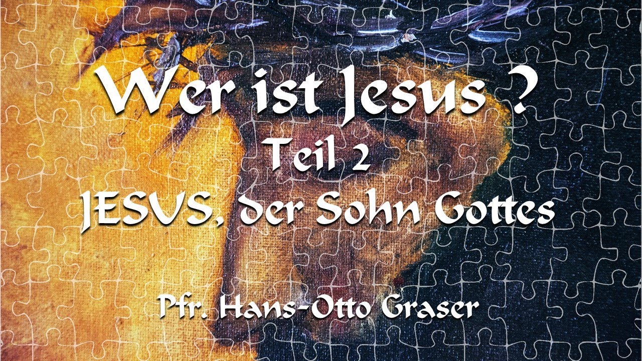 Wer ist Jesus? - Teil 2: Jesus, der Sohn Gottes