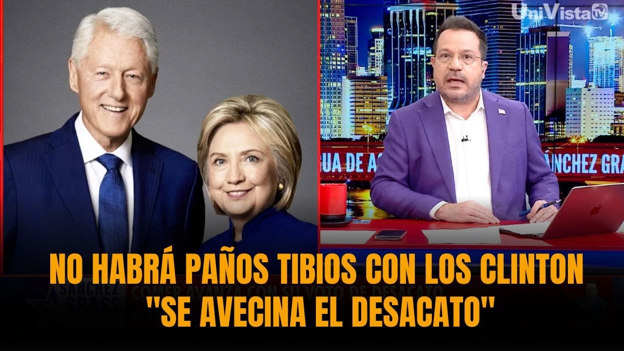 NO HABRÁ PAÑOS TIBIOS CON LOS CLINTON: 