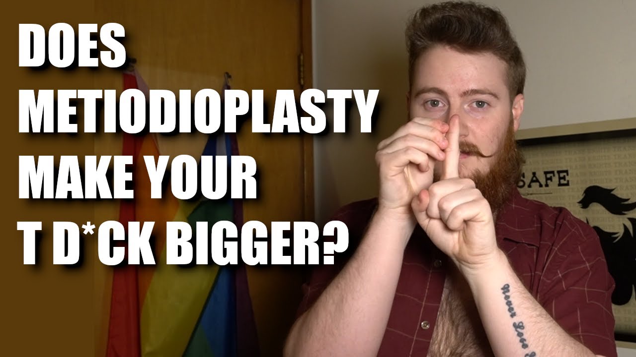 Does Metoidioplasty make your T d*ck bigger? // FTM transgender transmasc
