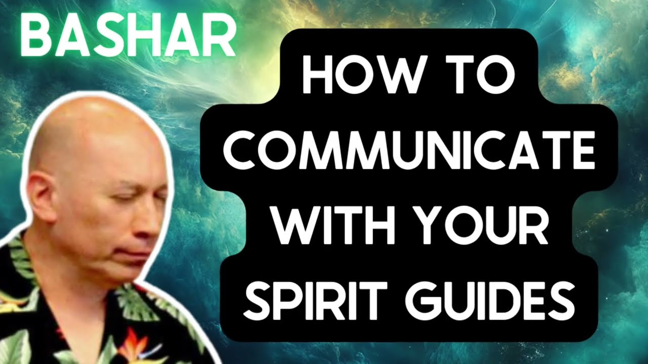 Bashar - How to communicate with your spirit guides