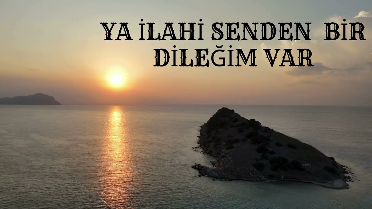YA İLAHİ SENDEN BİR DİLEĞİM VAR