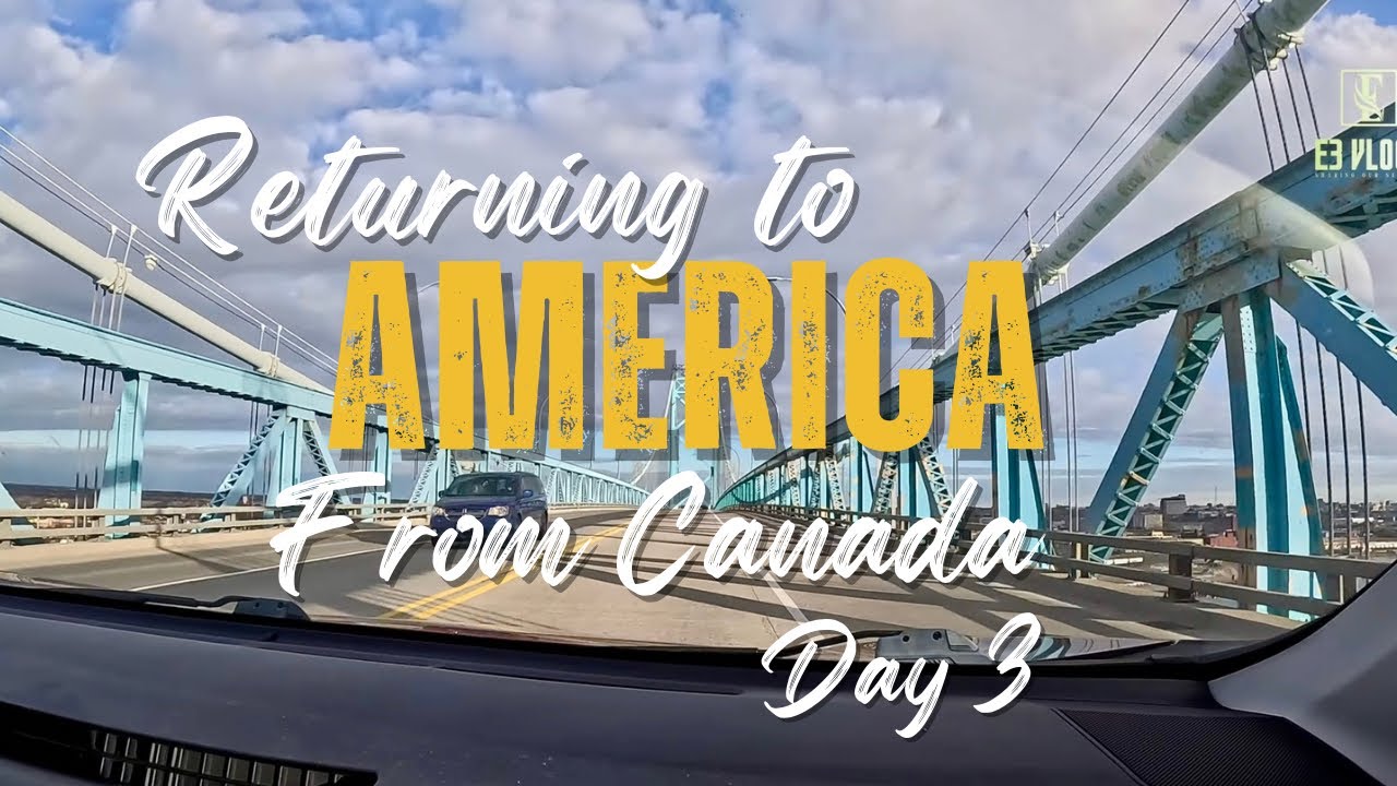 Returning to America from Canada | Travel and Adventure Vlog | Day 3