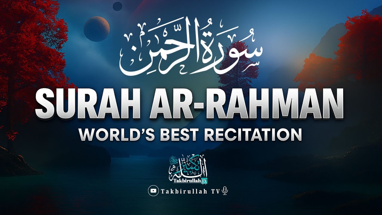 New Most Beautiful Recitation of Surah Ar-Rahman (سورۃ الرحمٰن) | Takbirullah TV