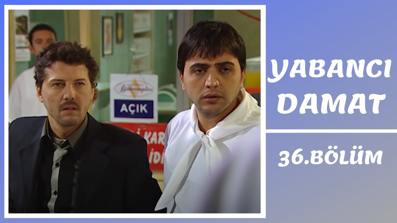 Yabancı Damat | 36. B&ouml;l&uuml;m