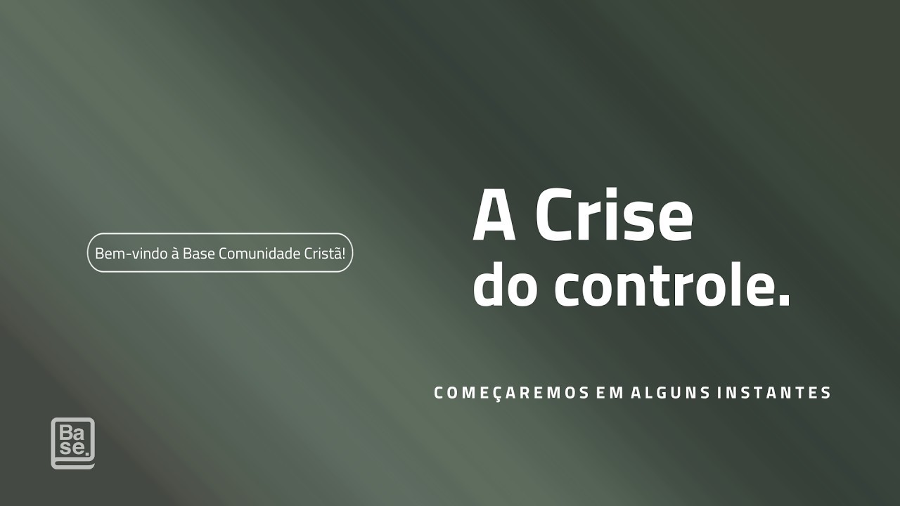CULTO BASE | A CRISE DO CONTROLE