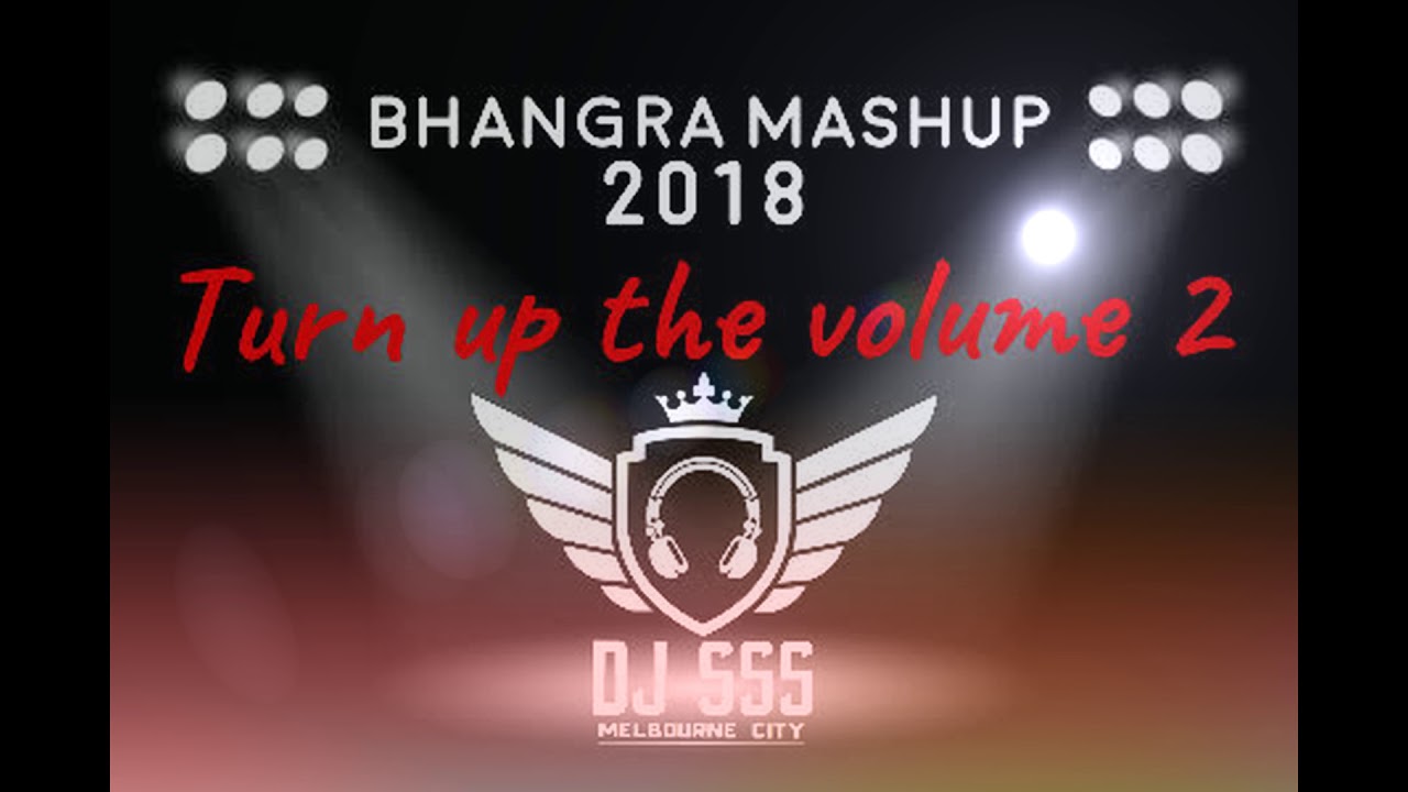 Bhangra Mashup 2018  - Turn Up The Volume 2 - DJ SSS
