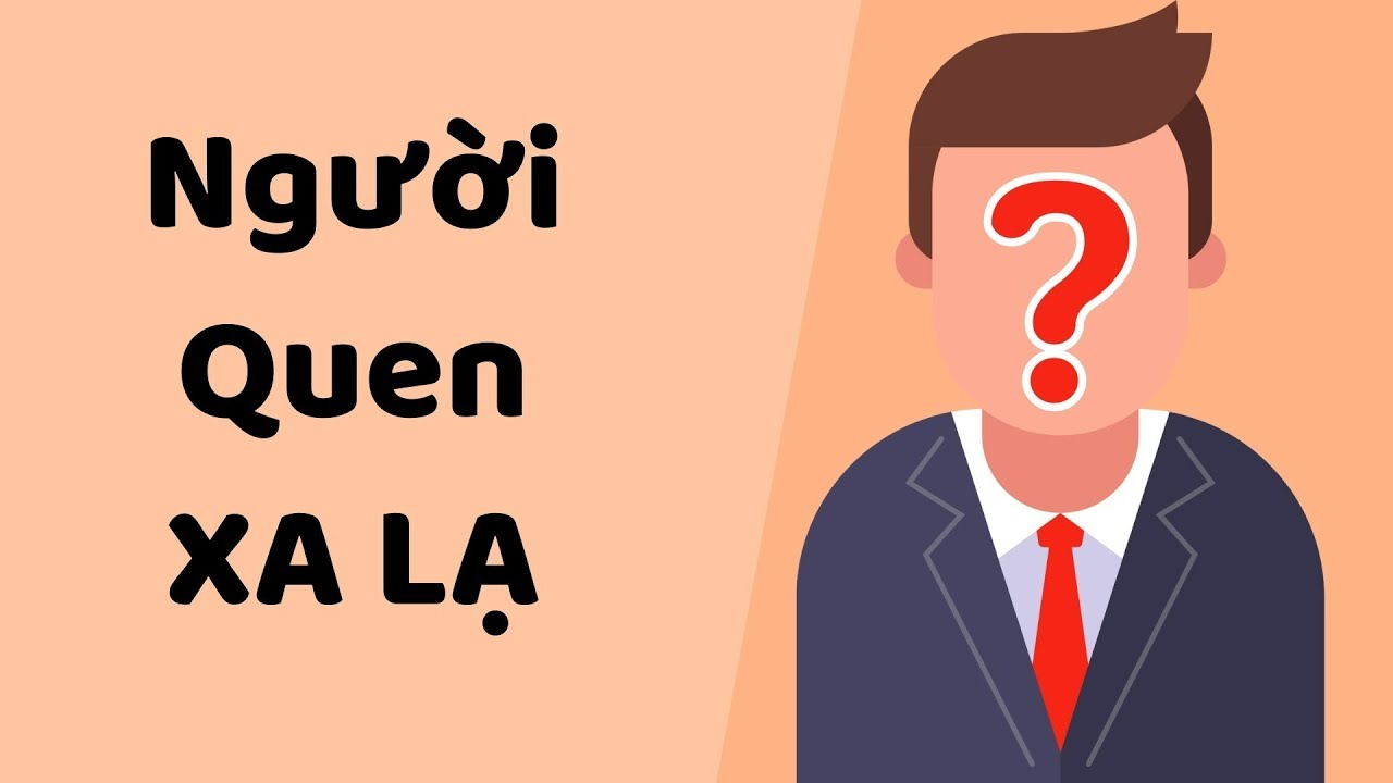 Người Quen Xa Lạ - Tri kỷ cảm xúc Web5ngay