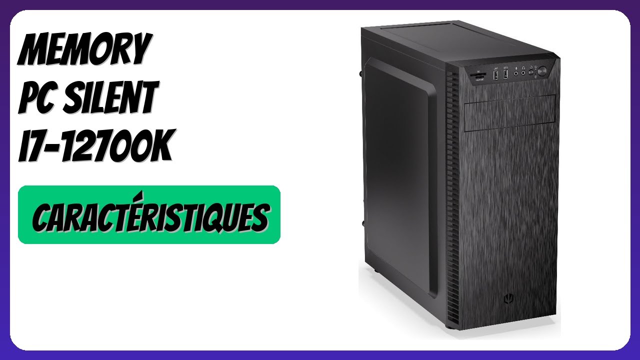 AVIS (2026) : Memory PC Silent i7-12700K. DÉTAILS