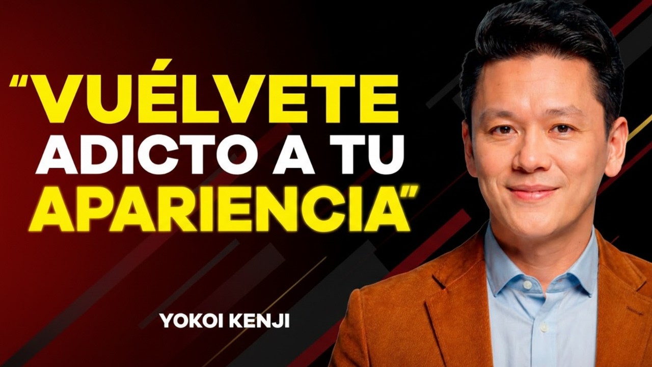 Vuélvete ADICTO a Tu APARIENCIA (Amor Propio y Disciplina) | Yokoi Kenji