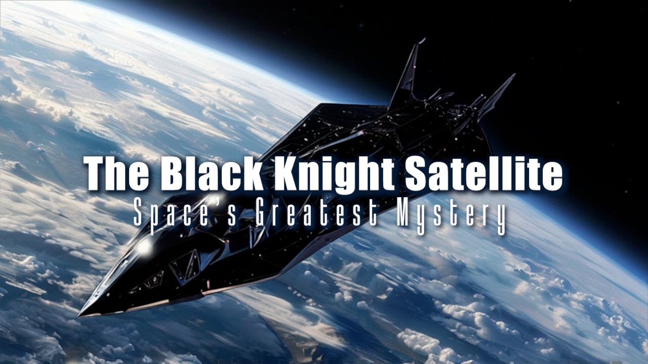 The Black Knight Satellite: Space&rsquo;s Greatest Unsolved Puzzle