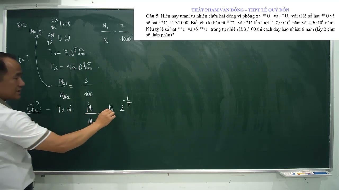 Tỷ lệ số hạt U 235 và số  U 238 trong tự nhiên là 3 phần 100 thì cách đây bao nhiêu tỉ năm Vật lí 12