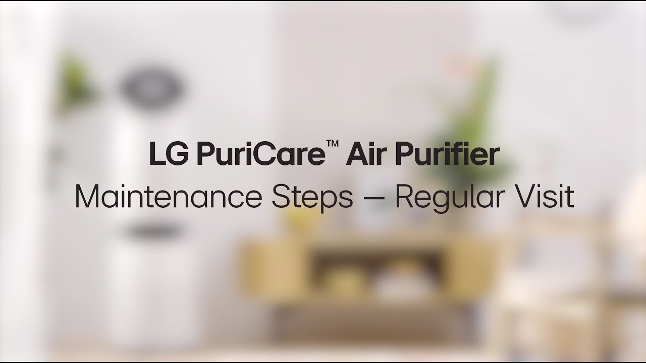 LG PuriCare&trade; Air Purifier | Maintenance Steps &ndash; Regular Visits