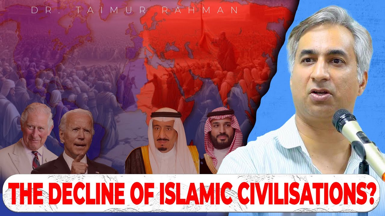 The Decline of Islamic Civilizations? | Dr Taimur Laal