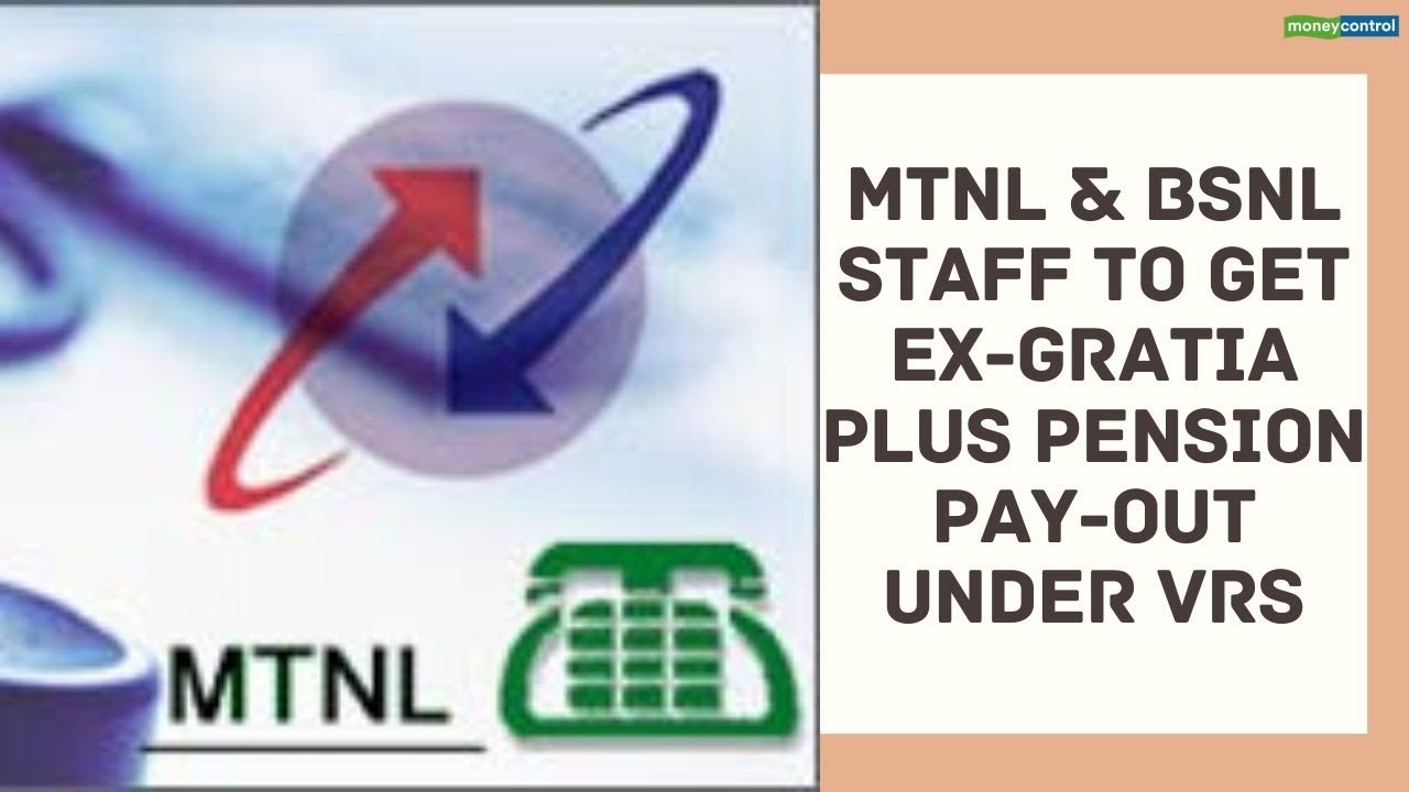 93,000 retired MTNL, BSNL staff to get ex gratia plus pension pay out under VRS