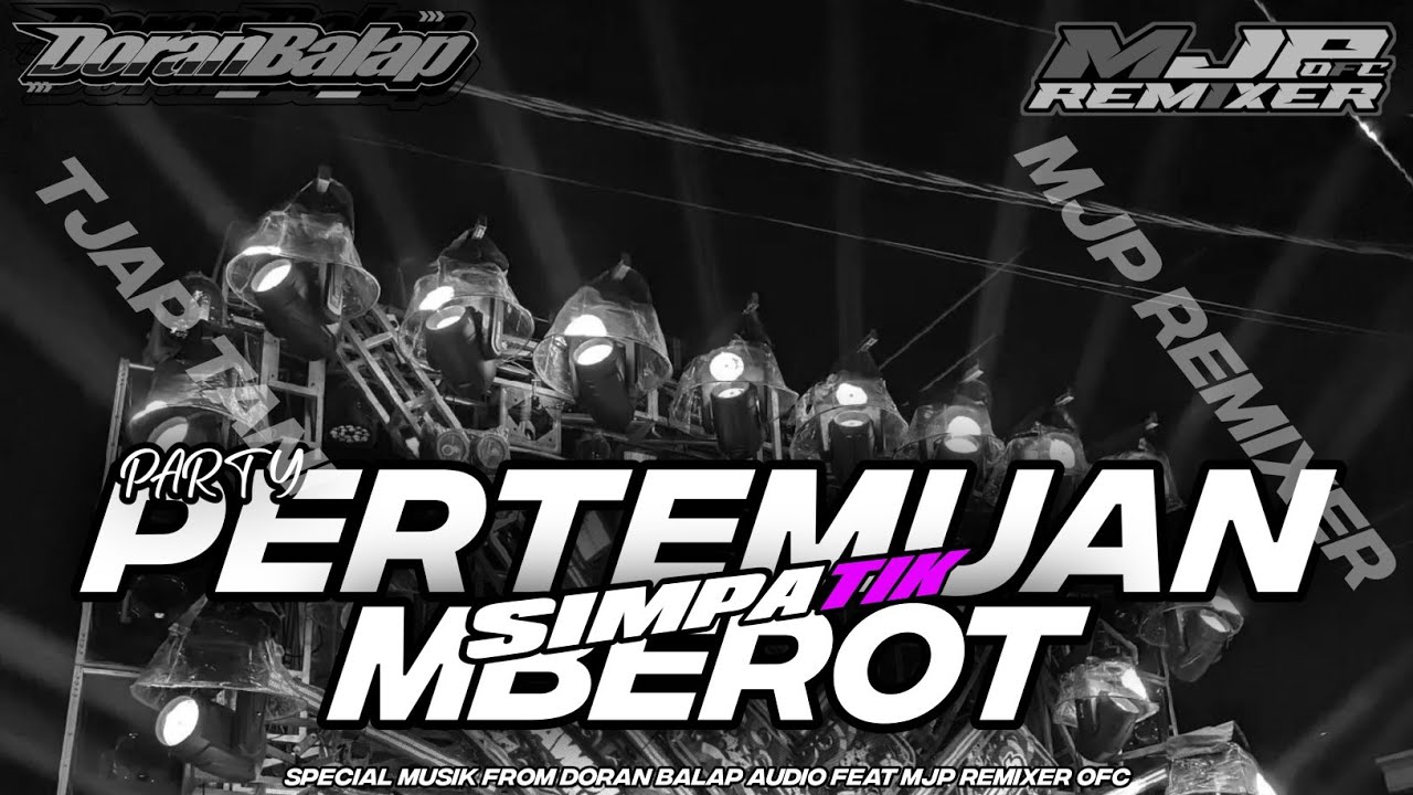 DJ SIMPATIK PERTEMUAN PARTY X MBEROT!! DORAN BALAP AUDIO 