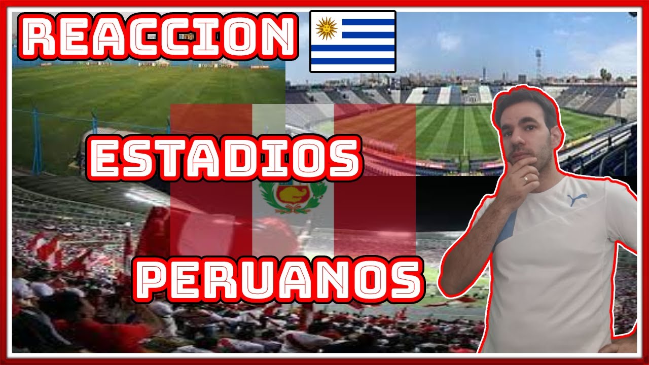 REACCION URUGUAYO | ESTADIOS DE PERU