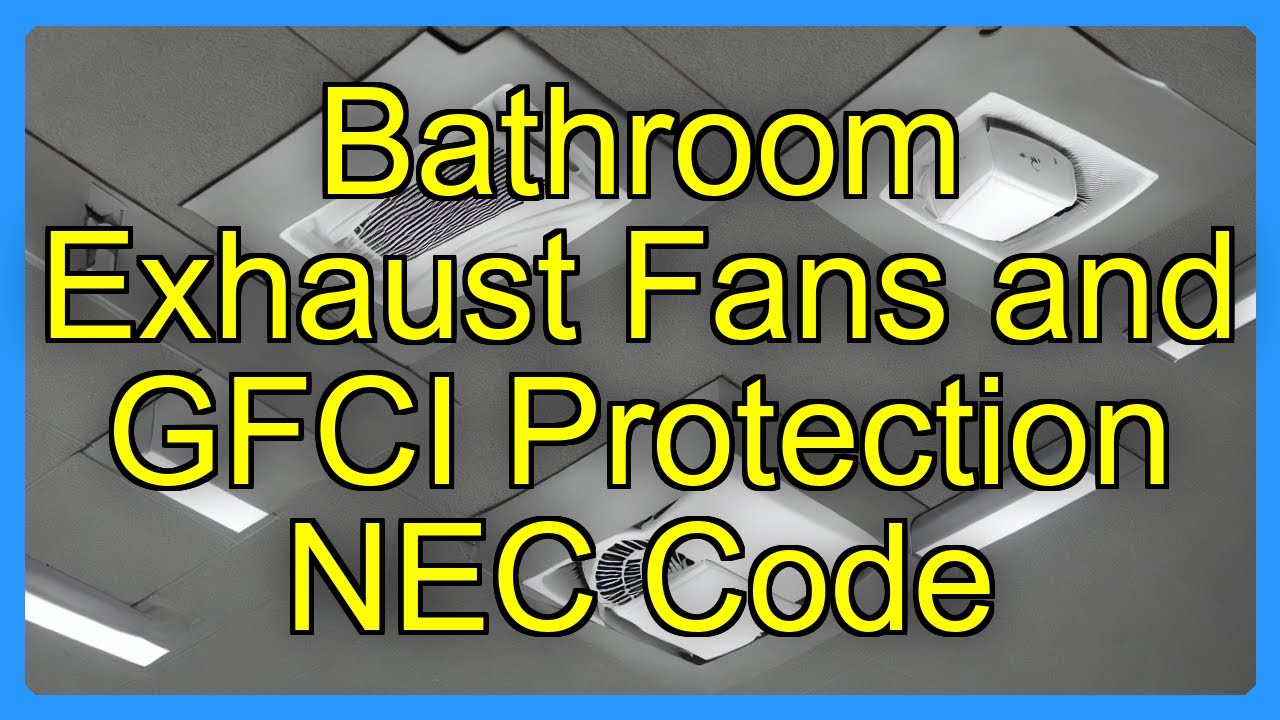 Bathroom Exhaust Fans and GFCI Protection NEC Code