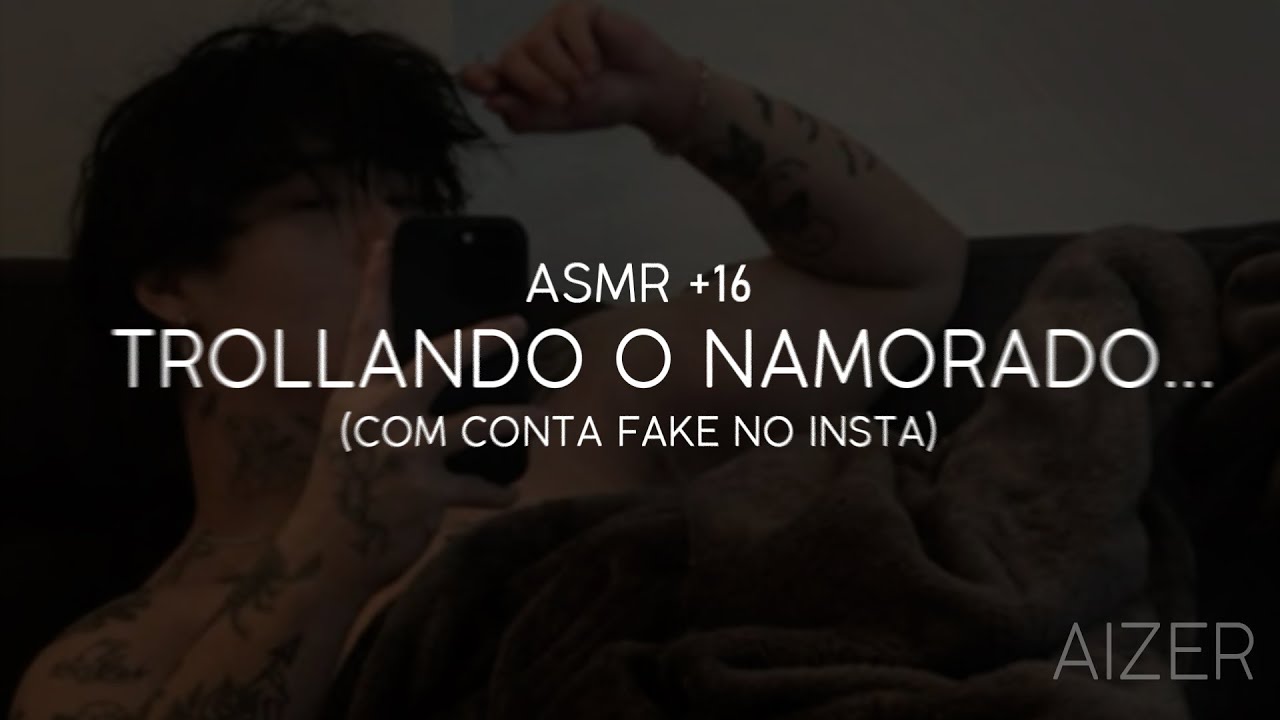 Asmr - Trollando o namorado com conta fake no insta... (+1.6🔥)