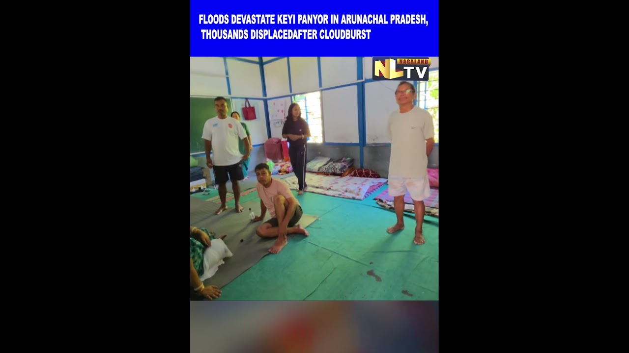 FLOODS DEVASTATE KEYI PANYOR IN ARUNACHAL PRADESH, THOUSANDS DISPLACED AFTER CLOUDBURST