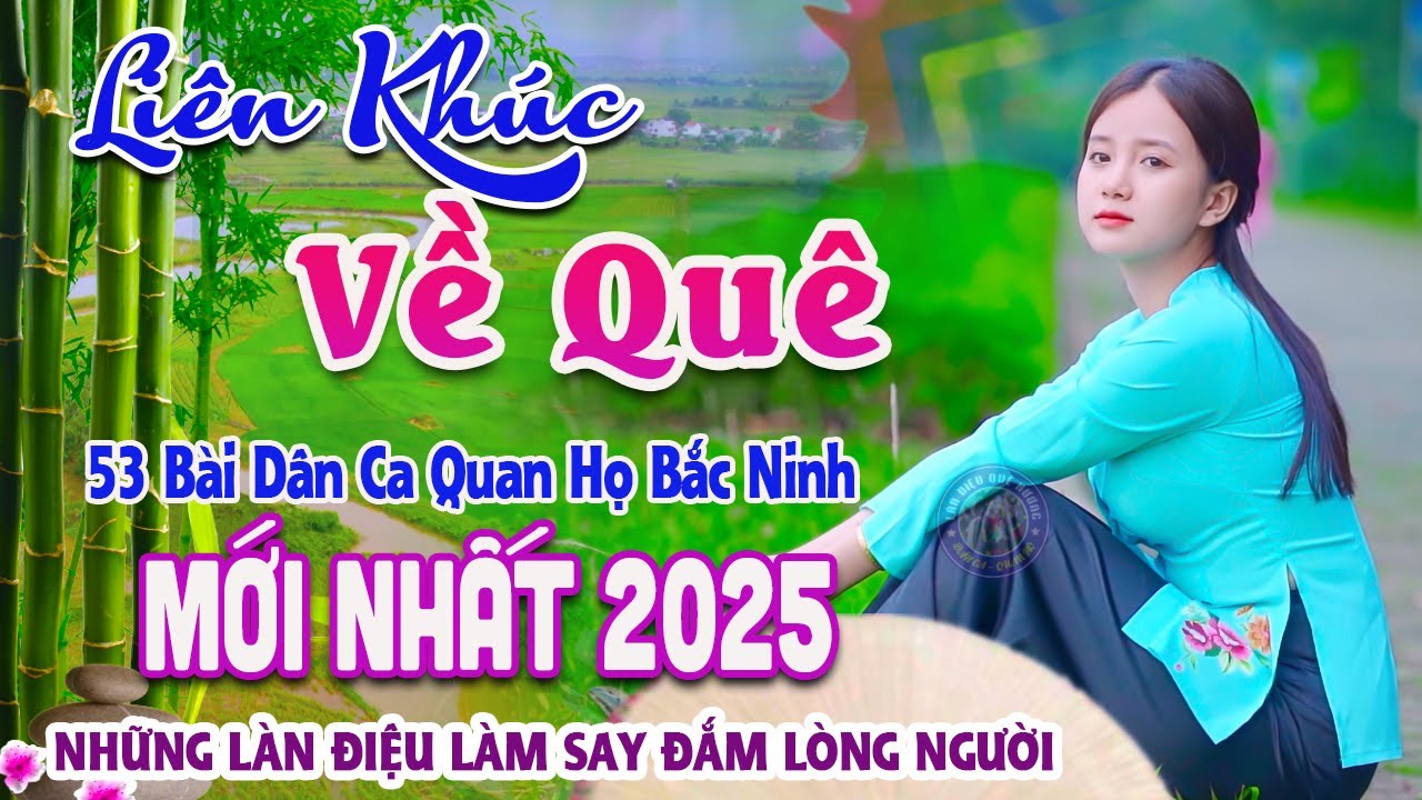 Song Ca Quan Họ Bắc Ninh Mới 2025 Nghe L&agrave; Nhớ M&atilde;i - 53 B&agrave;i D&acirc;n Ca Quan Họ Được Nghe Nhiều Nhất #09