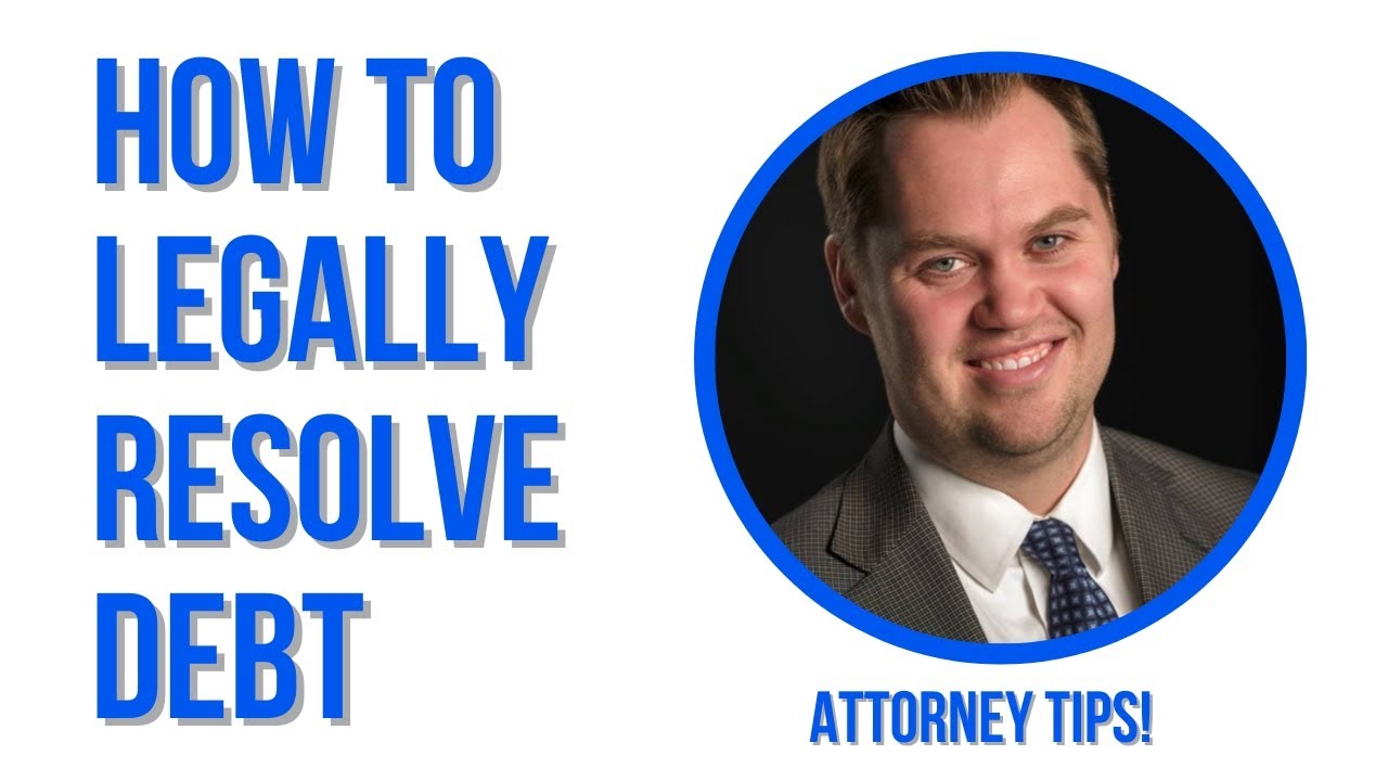 How to Legally Resolve Debt: Attorney Tips