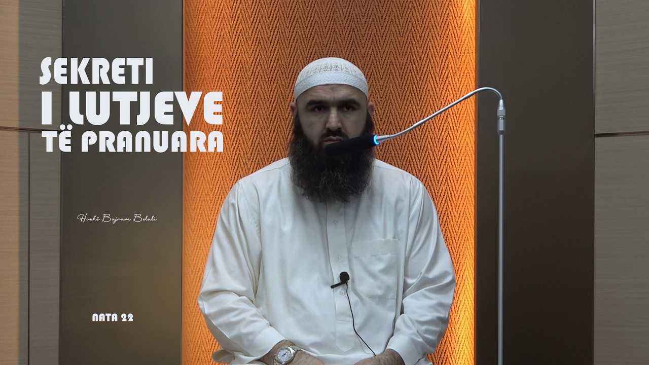 NATA 22/ Sekreti i lutjeve të pranuara - Hoxhë Bajram Beluli