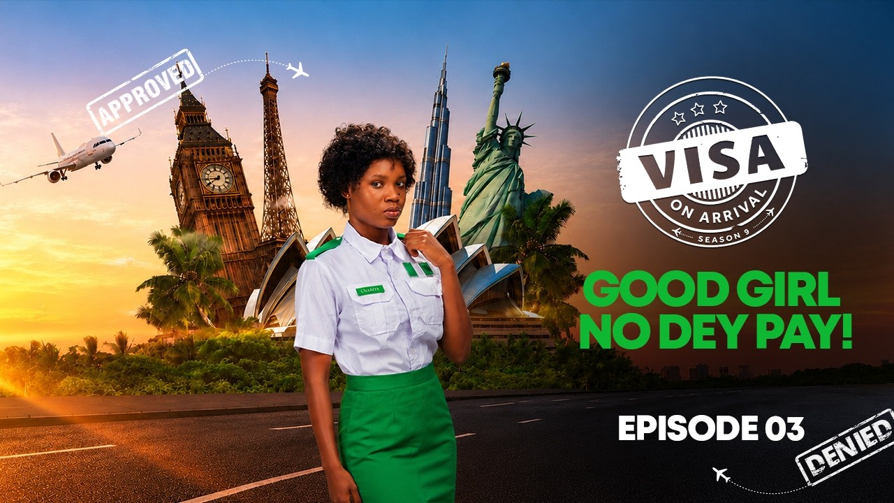 Visa On Arrival S9 Ep3 - Good girl no Dey pay!
