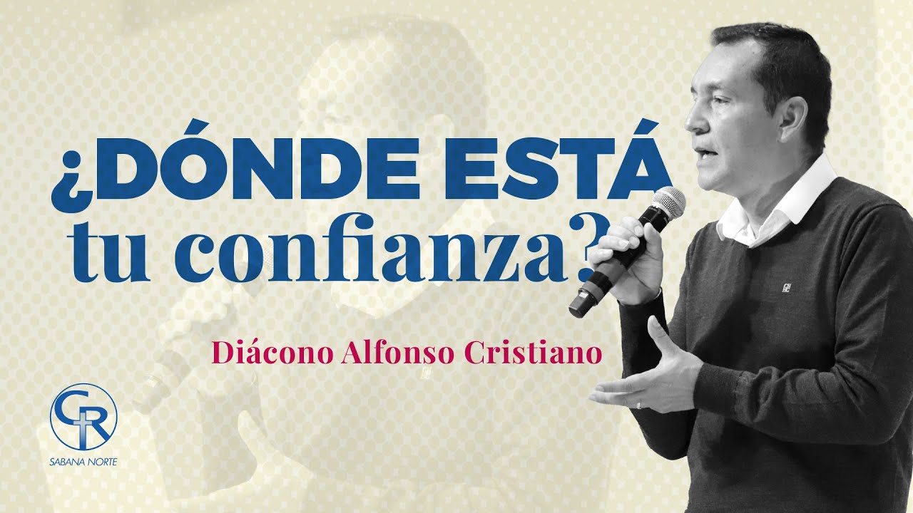 #Prédica ¿Dónde está tu confianza? - Diácono Alfonso Cristiano