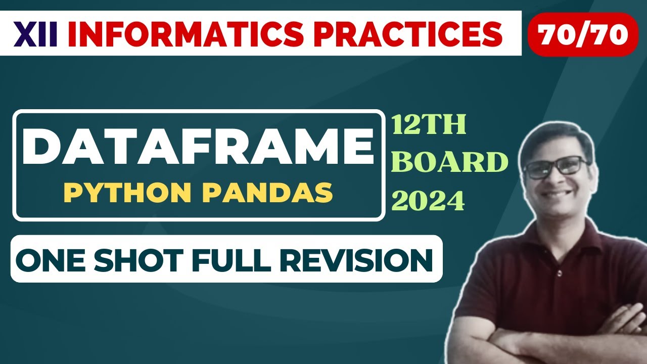 Score 70/70 | DATAFRAME | Class 12 IP | One Shot Full revision | Python Pandas | CBSE Boards 2024