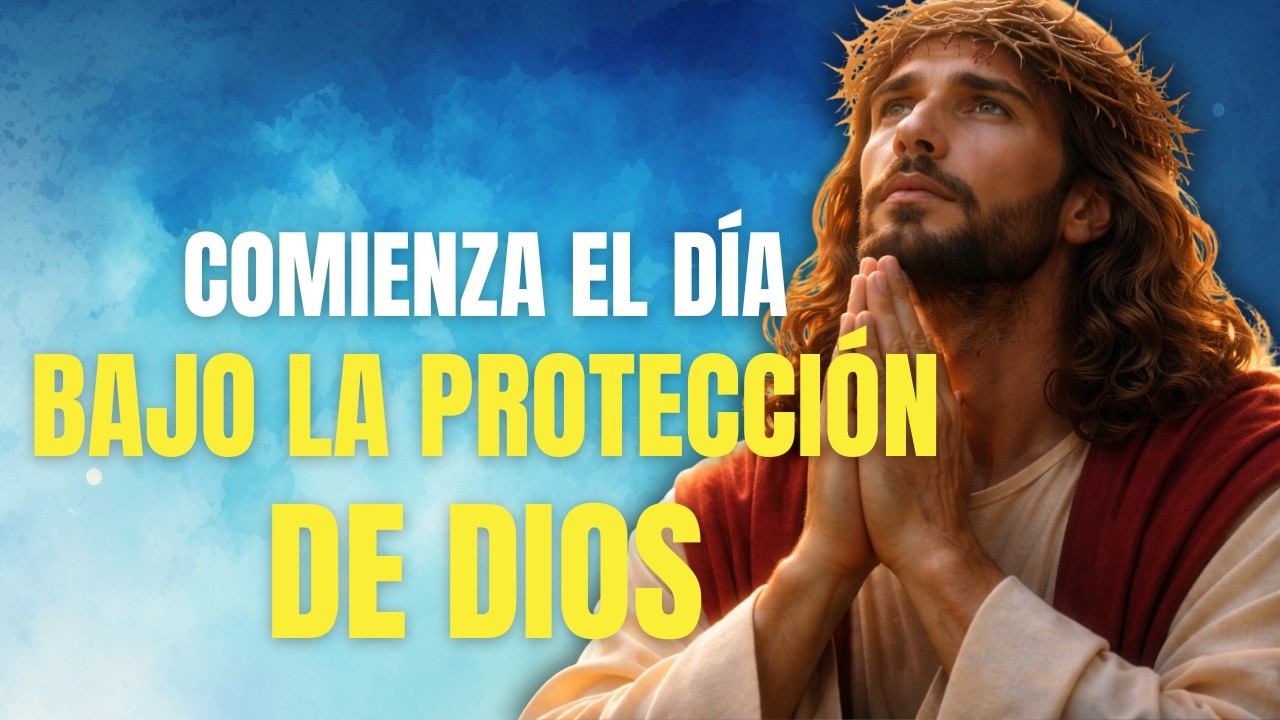 Oración de la Mañana de Protección | Inicia  Tu Día Bajo la Cobertura de Dios