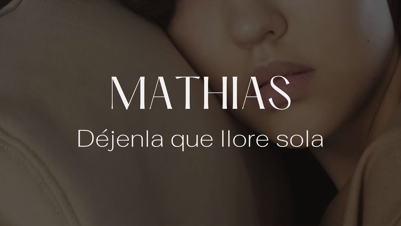Mathias - Déjenla que llore sola