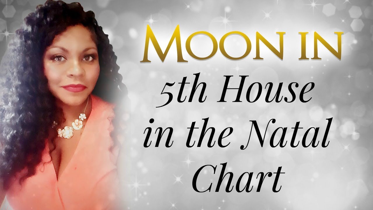 MOON IN THE 5TH HOUSE OF THE NATAL CHART
