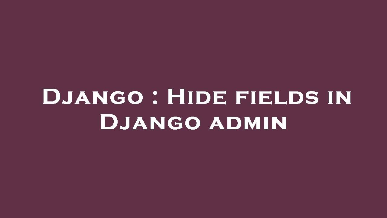 Django : Hide fields in Django admin