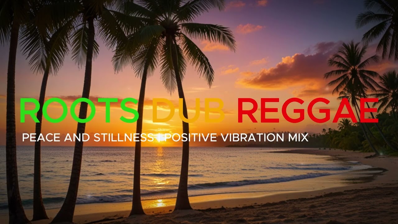 PEACE AND STILLNESS | POSITIVE VIBRATION | ROOTS DUB REGGAE MIX 2026 Vol 31