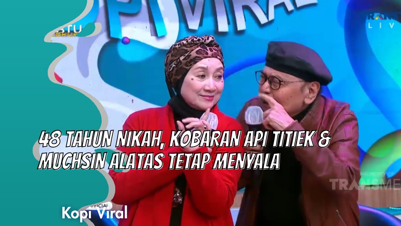 48 TAHUN NIKAH, KOBARAN API TITIEK & MUCHSIN ALATAS TETAP MENYALA | KOPI VIRAL (18/2/21) P1
