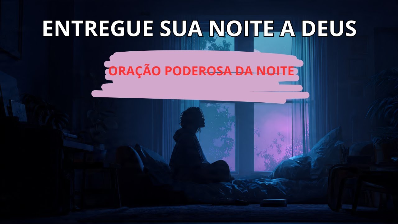 Entregue Sua Noite a Deus Antes de Dormir | Oração da Noite Para Paz