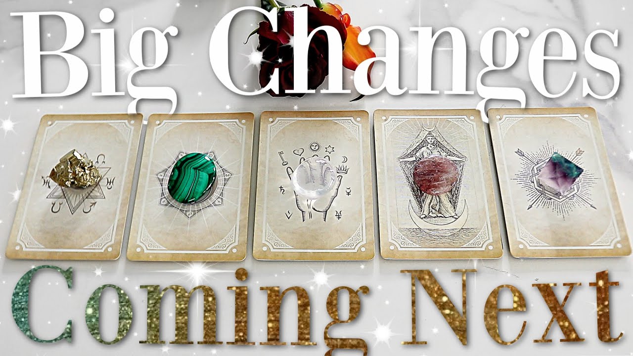 Big Changes Coming Next... (PICK A CARD)