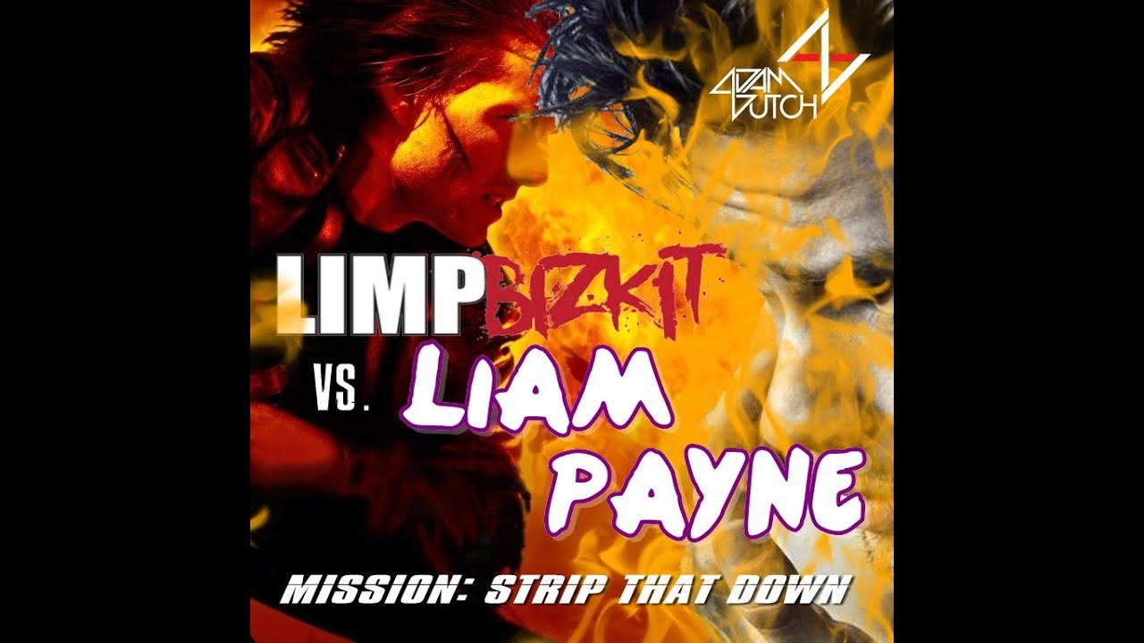 Mission: Strip That Down (Adam Dutch Mashup)- Liam Payne vs. Limp Bizkit