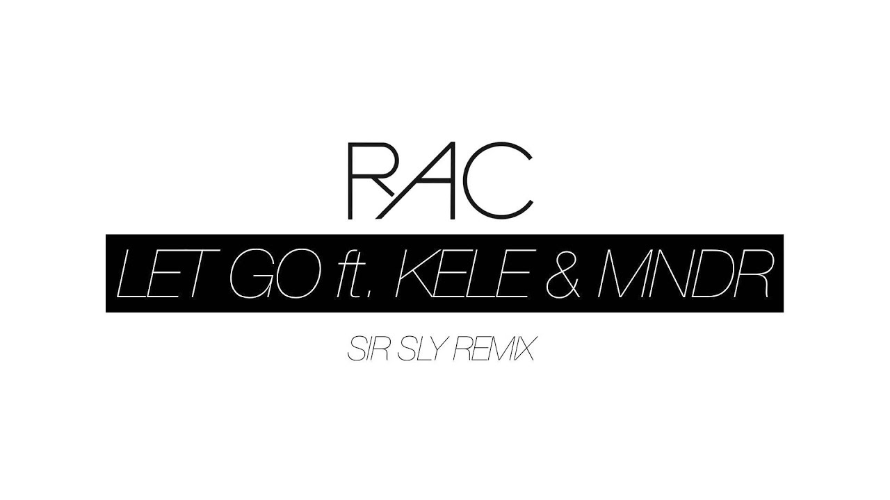 RAC - Let Go (ft. Kele & MNDR) (Sir Sly Remix)