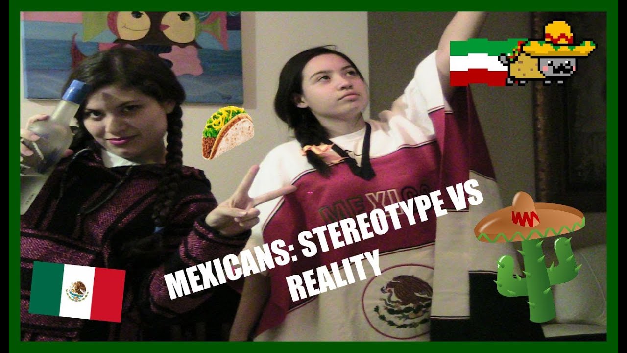 MEXICANS: STEREOTYPE VS REALITY