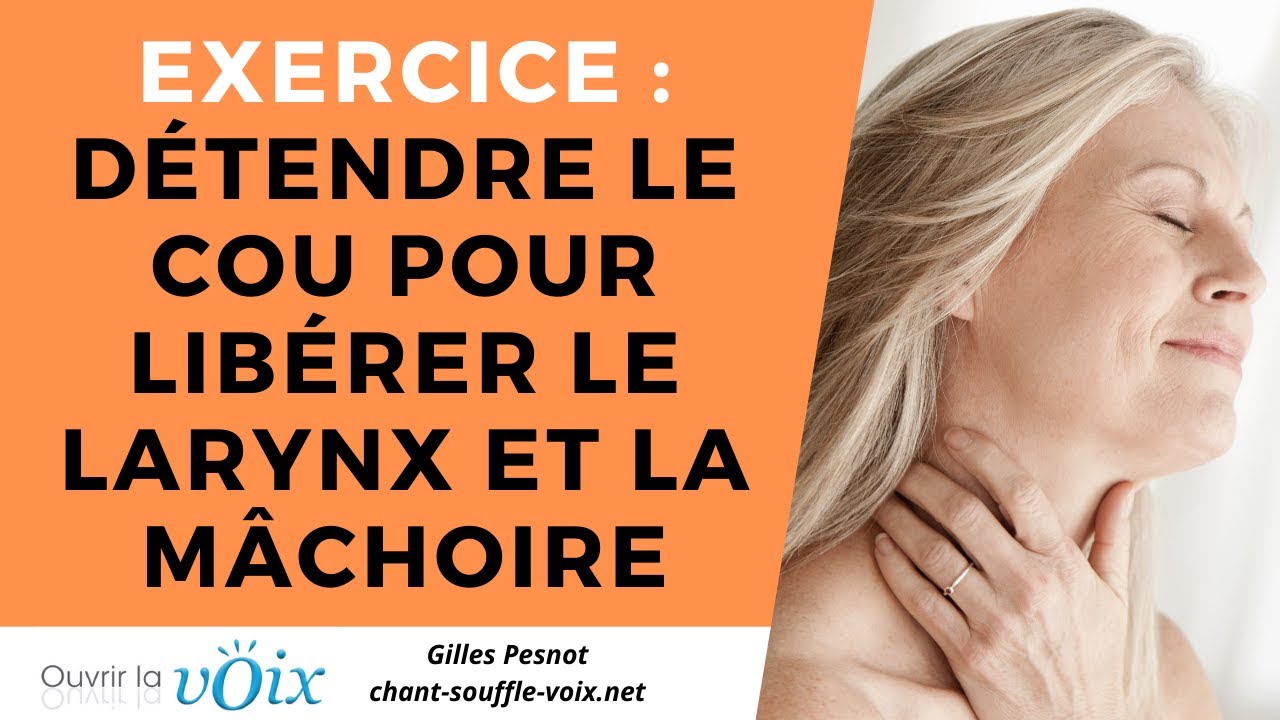 Exercice : détente des muscles du cou pour libérer la mâchoire et le larynx