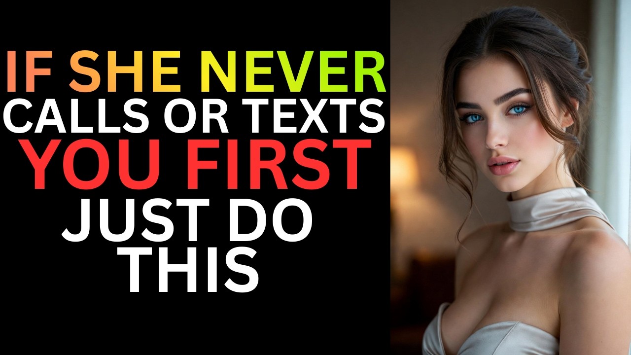 If She NEVER Calls Or Texts You First, Just Do This | Female Psychology