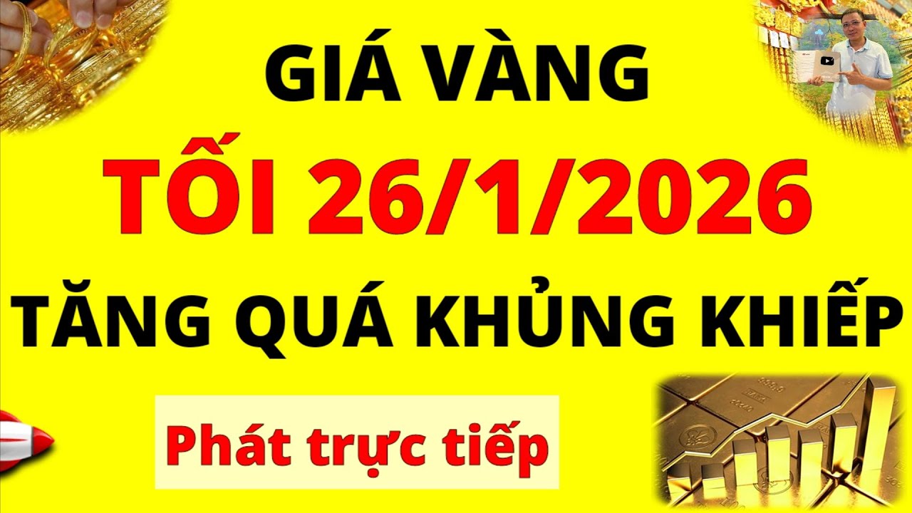 Trực tiếp giá vàng Tối hôm nay ngày 26/1/2026 - Tăng quá Sốc giá Bạc, giá vàng 9999, Sjc, Doji, Pnj