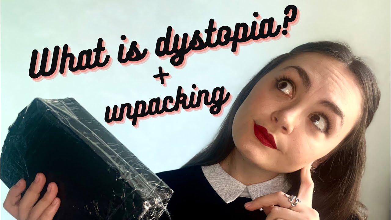 Talking about DYSTOPIAS and little UNPACKING
