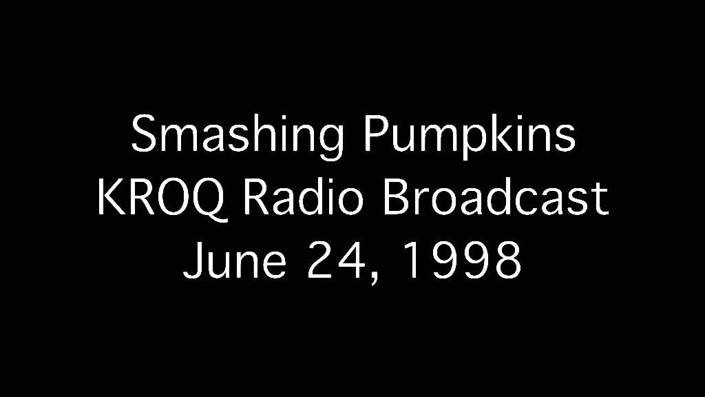 Smashing Pumpkins - KROQ Radio Broadcast 06/24/1998 (Interview + Performance)