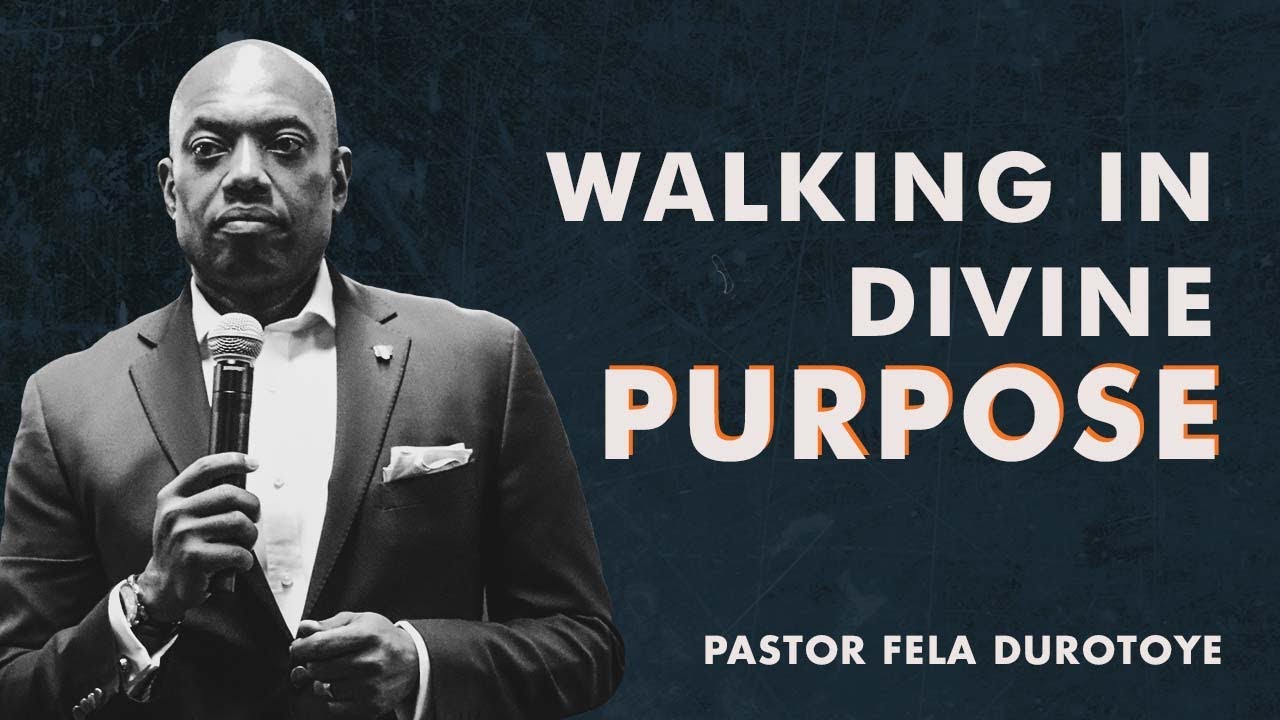 WALKING IN DIVINE PURPOSE - PASTOR FELA DUROTOYE