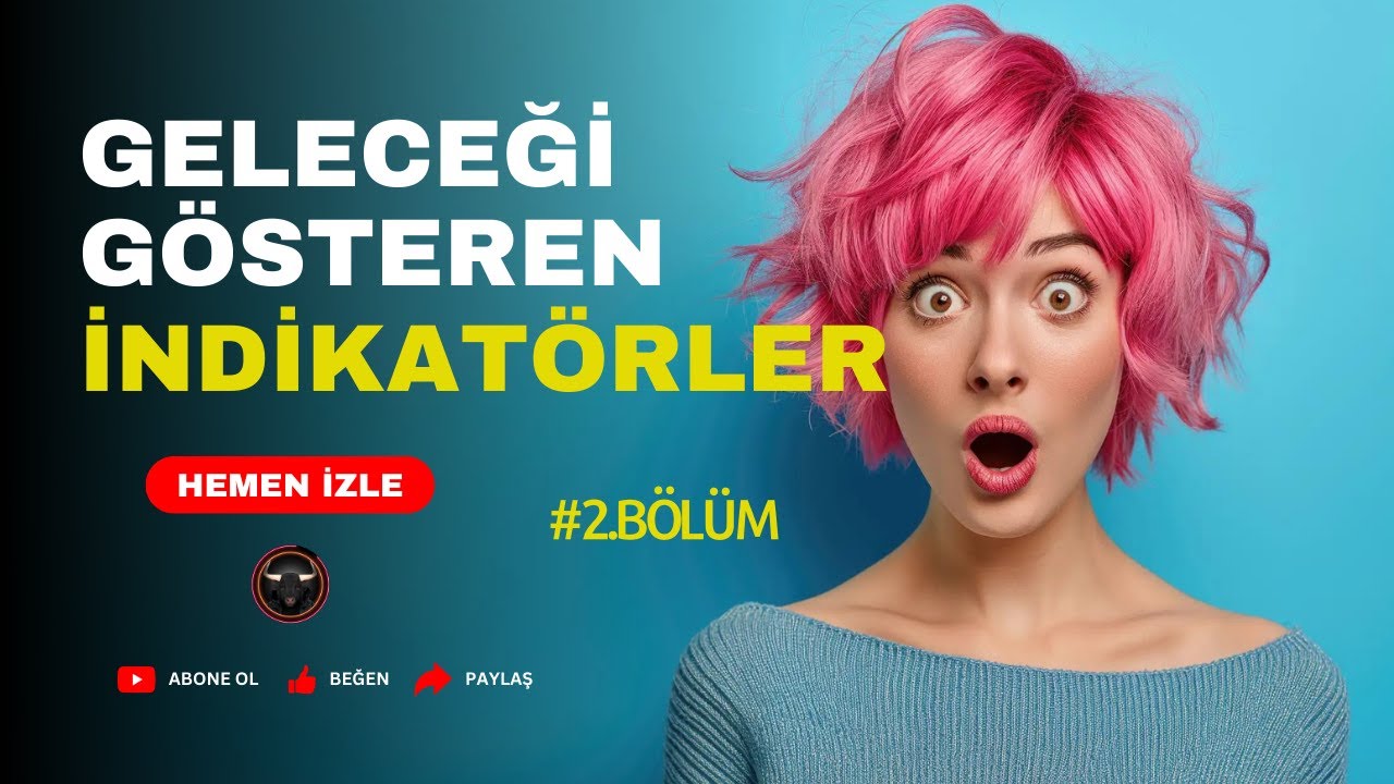GELECEĞİ GÖSTEREN İNDİKATÖRLER -2-