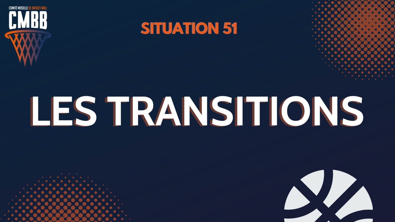 SITUATION 51 🏀 'LES TRANSITIONS' 🏀 CD 57 BASKET