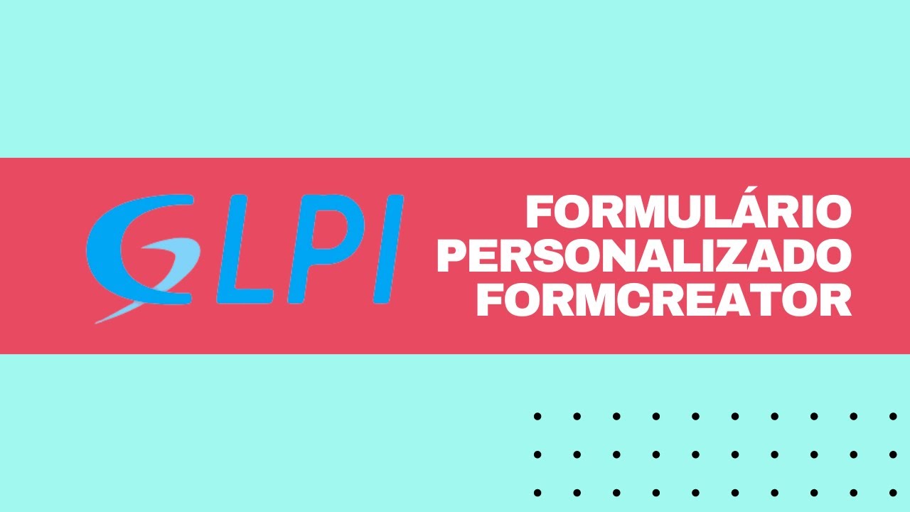 Criando um formulário personalizado com FormCreator no GLPI 10