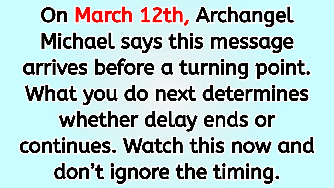 🔴 On March 12th, Archangel Michael says this message arrives before a turning point. What you do n..